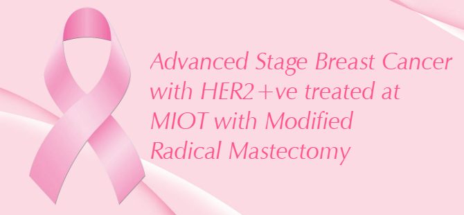 Advanced Stage Breast cancer with HER2+ve treated at MIOT with Modified Radical Mastectomy