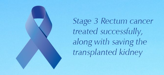 Stage 3 Rectum cancer treated successfully, along with saving the transplanted kidney