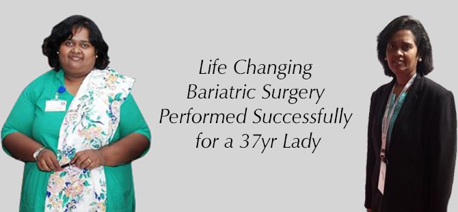 Life Changing Bariatric Surgery Performed Successfully for a 37yr Lady