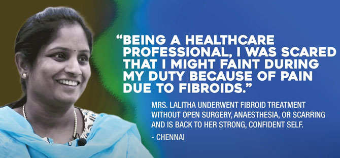 MIOT Hospitals transformed Mrs. Lalitha’s life by providing non-surgical treatment for fibroids.